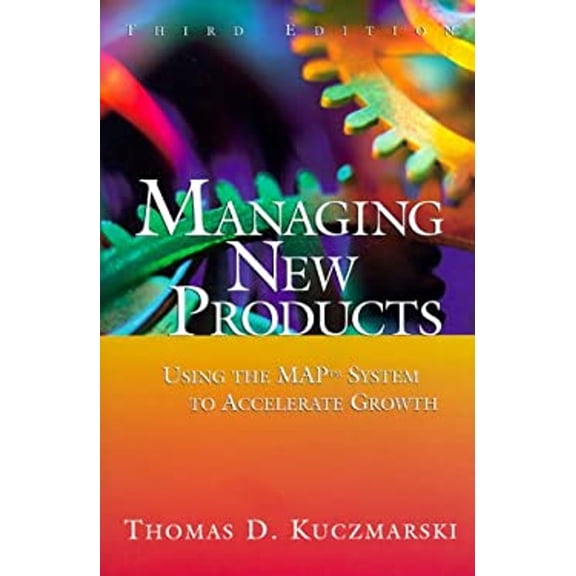 Pre-Owned Managing New Products: Using the MAP System to Accelerate Growth (Third Edition) (Hardcover) 0967781701 9780967781709