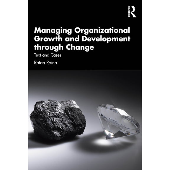 Managing Organizational Growth and Development through Change: Text and Cases, (Paperback)