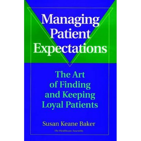 Pre-Owned Managing Patient Expectations: The Art of Finding and Keeping Loyal Patients (Hardcover) 0787941581 9780787941581