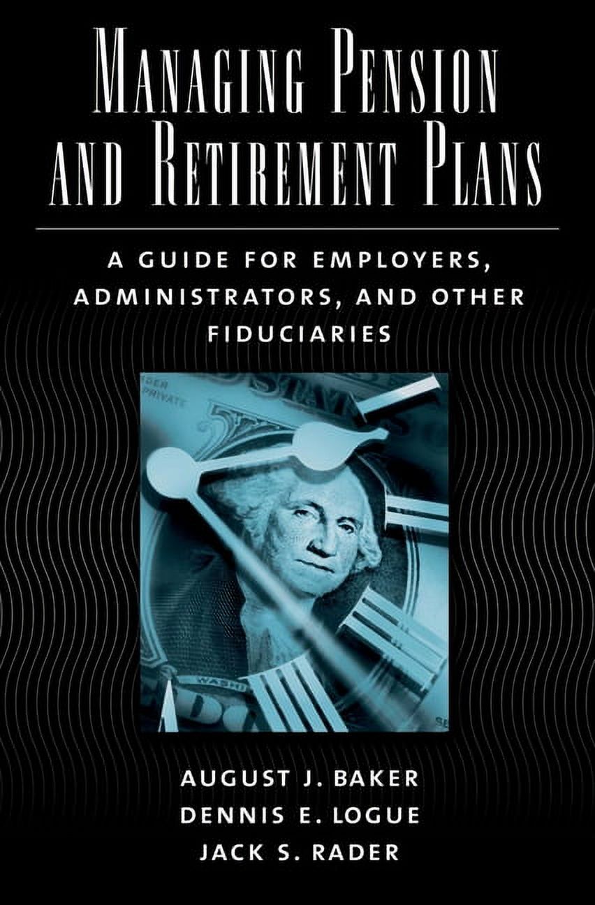 Managing Pension and Retirement Plans: A Guide for Employers, Administrators, and Other Fiduciaries, (Hardcover)