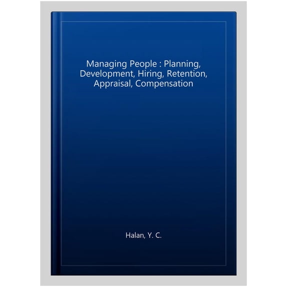 Managing People : Planning, Development, Hiring, Retention, Appraisal, Compensation