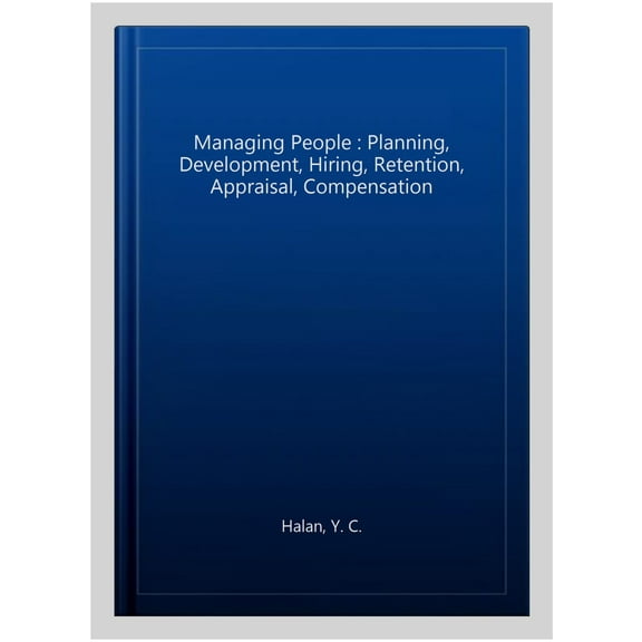 Managing People : Planning, Development, Hiring, Retention, Appraisal, Compensation