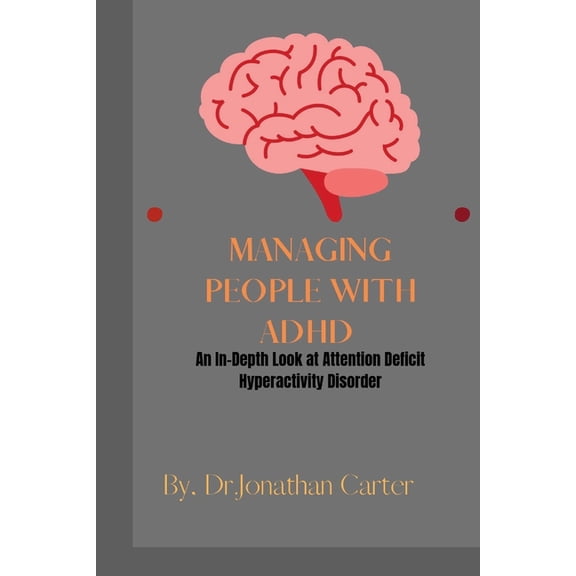 Managing People with ADHD: An In-Depth Look at Attention Deficit Hyperactivity Disorder, (Paperback)