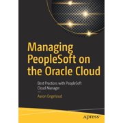 Managing PeopleSoft on the Oracle Cloud Best Practices with PeopleSoft Cloud Manager, Paperback