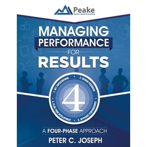 Managing Performance for Results: A Four-Phase Approach Paperback 1523479493 9781523479498 Peter C. Joseph