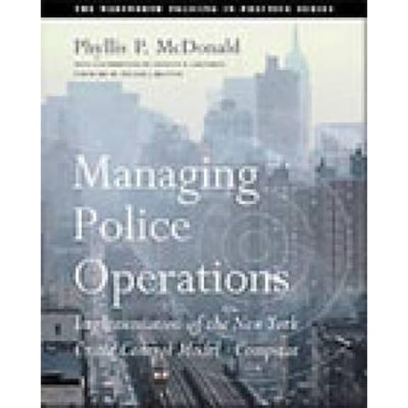 Pre-Owned Managing Police Operations: Implementing the NYPD Crime Control Model Using Compstat (Paperback) 0534539912 9780534539917