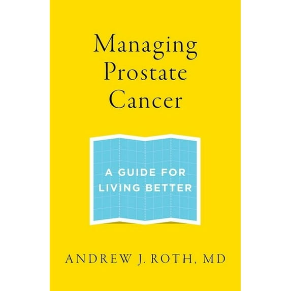 Managing Prostate Cancer: A Guide for Living Better, (Paperback)