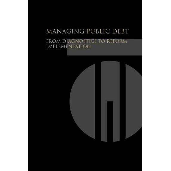 Managing Public Debt: From Diagnostics to Reform Implementation, (Paperback)