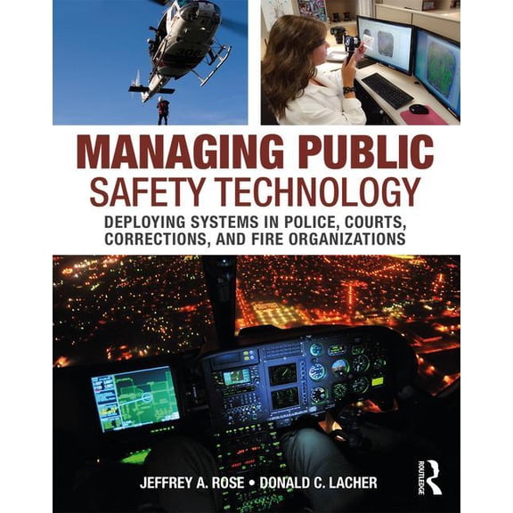 Managing Public Safety Technology: Deploying Systems in Police, Courts, Corrections, and Fire Organizations, (Paperback)