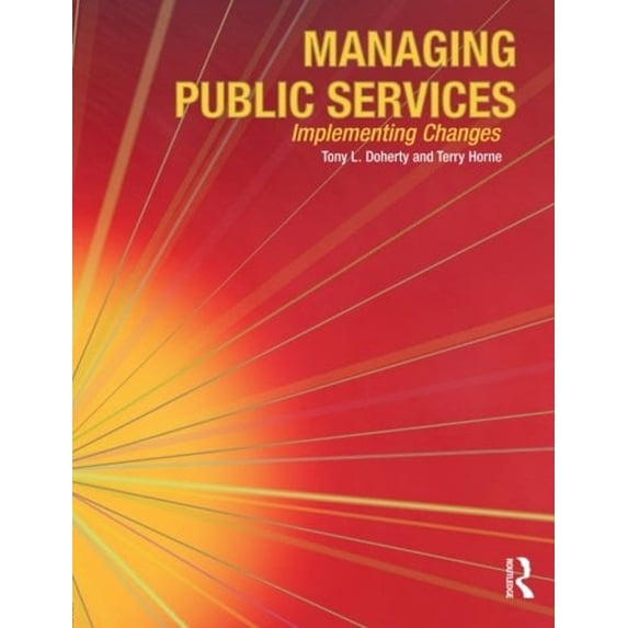 Pre-Owned Managing Public Services : Implementing Changes - A Thoughtful Approach to the Practice of Management (Paperback) 9780415180283