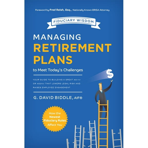 Managing Retirement Plans to Meet Today's Challenges: Your Guide to Building a Great 401 (K) or 403 (B) That Lowers, (Paperback)