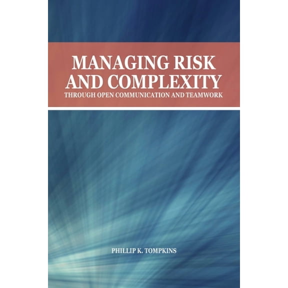 Managing Risk and Complexity Through Open Communication and Teamwork, (Paperback)