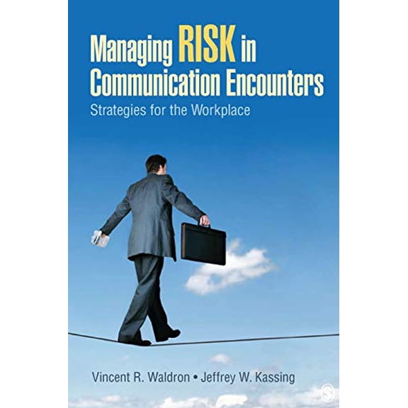 Pre-Owned Managing Risk in Communication Encounters: Strategies for the Workplace (Paperback) 1412966671 9781412966672