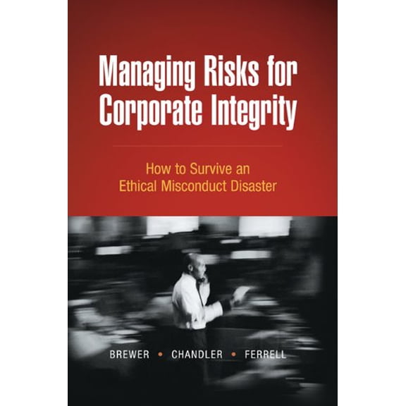 Pre-Owned Managing Risks for Corporate Integrity: How to Survive An Ethical Misconduct Disaster, 9780324203516, 0324203519, Hardcover, 1 edition