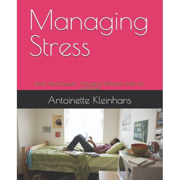 Managing Stress: Breath, Relax, Succeed: Managing Workplace stress with mindfulness, (Paperback)