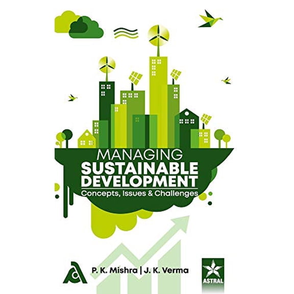Managing Sustainable Development: Concepts Issues and Challenges Hardcover 9389569117 9789389569117 P K Mishra