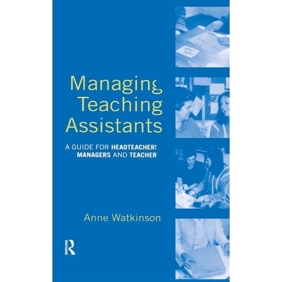 Managing Teaching Assistants: A Guide for Headteachers, Managers and Teachers, (Hardcover)