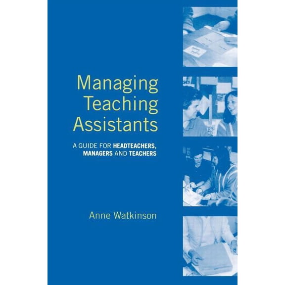 Managing Teaching Assistants: A Guide for Headteachers, Managers and Teachers, (Paperback)