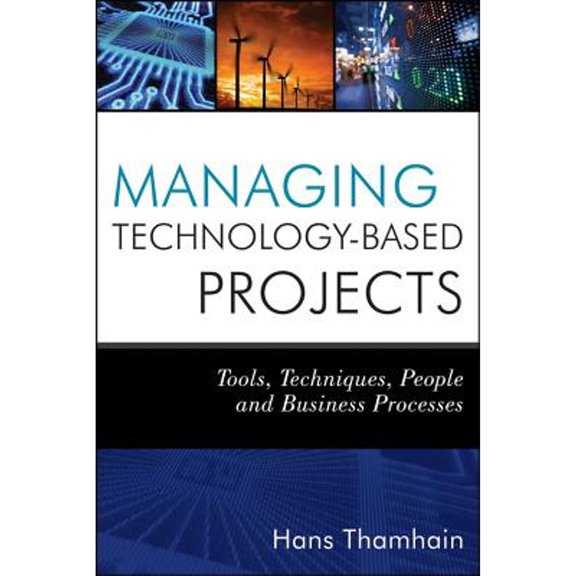Pre-Owned Managing Technology-Based Projects: Tools, Techniques, People, and Business Processes (Hardcover) 0470402547 9780470402542
