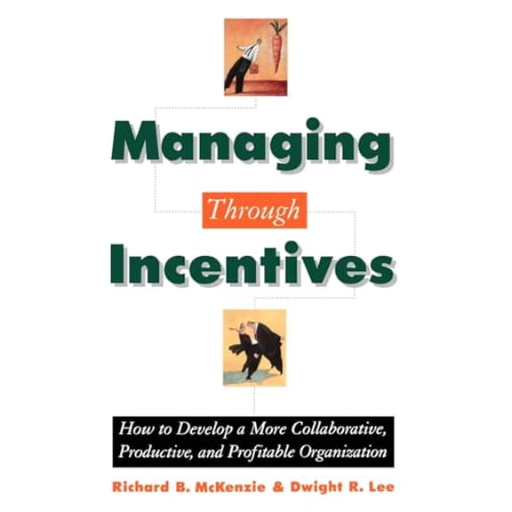 Pre-Owned Managing Through Incentives: How to Develop a More Collaborative, Productive, and Profitable Organization Hardcover