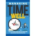 thumbnail image 1 of Managing Time Well: How To Make Good Use Of Your Time and Avoid Procrastination, (Paperback), 1 of 1