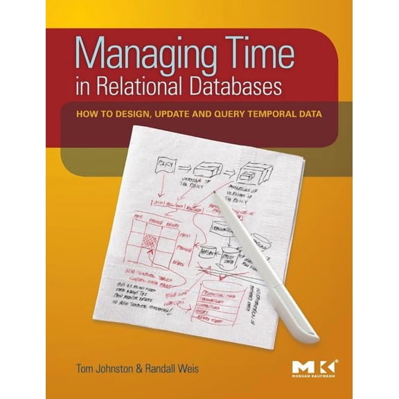 Managing Time in Relational Databases: How to Design, Update and Query Temporal Data, (Hardcover)
