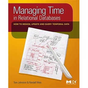 Pre-Owned Managing Time in Relational Databases: How to Design, Update and Query Temporal Data Paperback