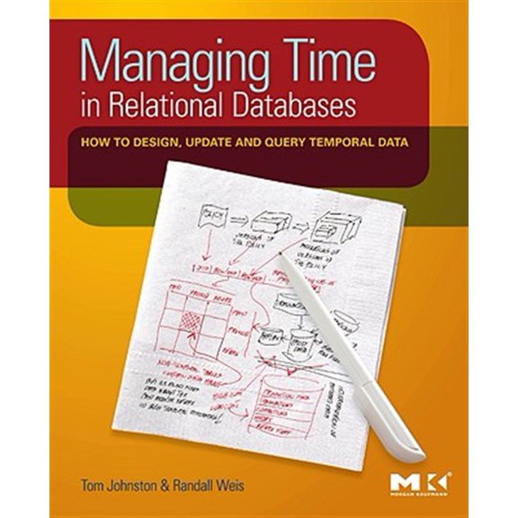 Pre-Owned Managing Time in Relational Databases: How to Design, Update and Query Temporal Data Paperback