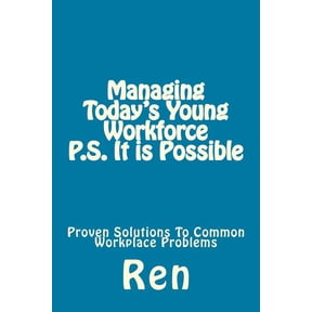 Managing Today's Young Workforce P.S. It Is Possible: Proven Solutions To Common Workplace Problems, (Paperback)