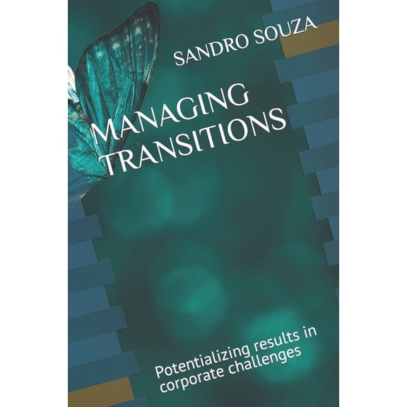 Managing Transitions : Potentializing results in corporate challenges (Paperback)