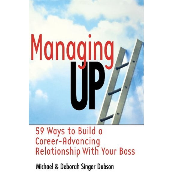 Pre-Owned Managing Up: 59 Ways to Build a Career-Advancing Relationship with Your Boss (Paperback) 0814470424 9780814470428