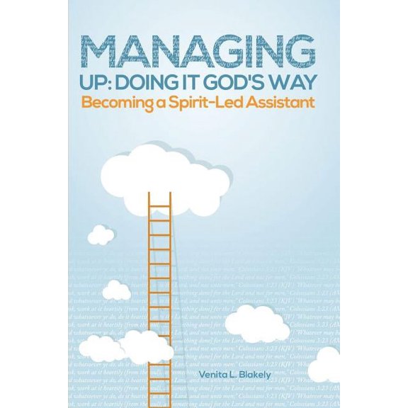 Managing Up: Doing It God's Way: Becoming a Spirit-Led Assistant, (Paperback)