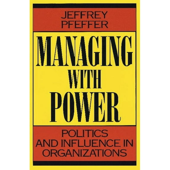 Managing with Power: Politics and Influence in Organizations, (Paperback)