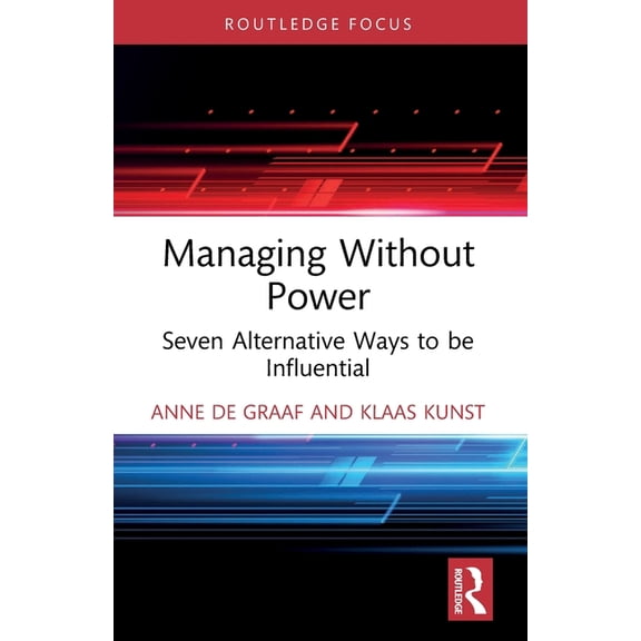 Managing Without Power: Seven Alternative Ways to be Influential, (Paperback)