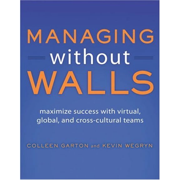 Pre-Owned Managing Without Walls: Maximize Success with Virtual, Global, and Cross-Cultural Teams (Paperback) 158347062X 9781583470626
