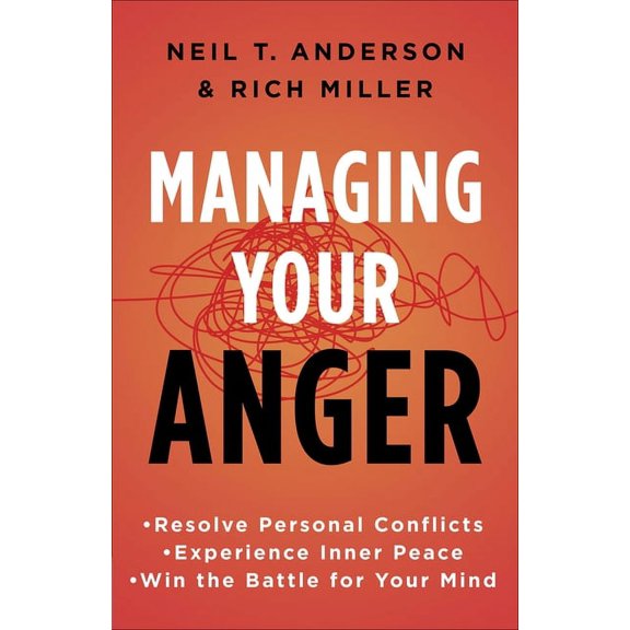 Managing Your Anger: Resolve Personal Conflicts, Experience Inner Peace, and Win the Battle for Your Mind, (Paperback)