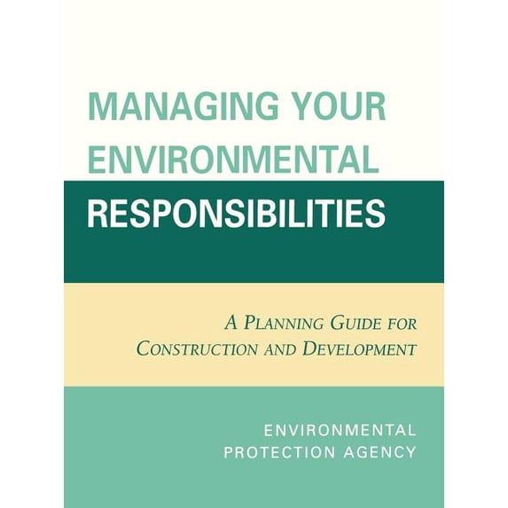 Managing Your Environmental Responsibilities: A Planning Guide for Construction and Development, (Paperback)