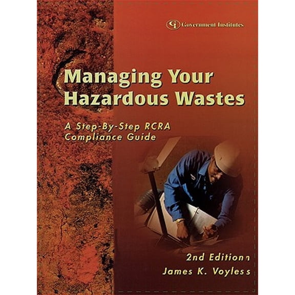 Pre-Owned Managing Your Hazardous Wastes: A Step-by-Step RCRA Compliance Guide (Paperback) by James K Voyles
