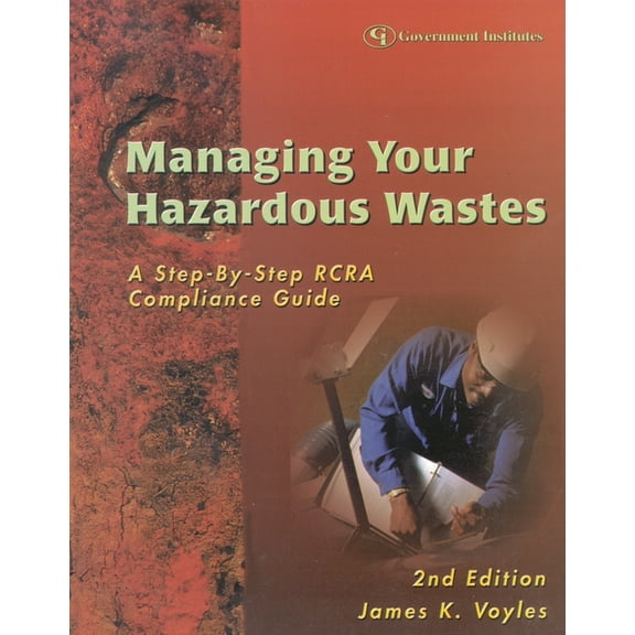 Managing Your Hazardous Wastes: A Step-by-Step RCRA Compliance Guide, (Paperback)