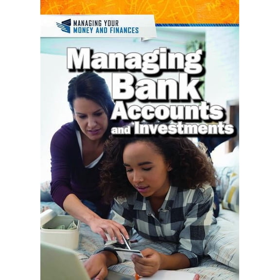 Managing Your Money and Finances Managing Bank Accounts and Investments, (Hardcover)