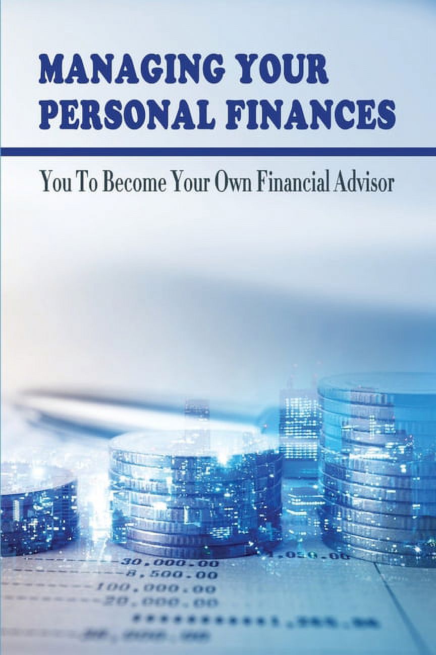 (Paperback)　Number　Finances:　Book　Finance　Your　The　Managing　Financial　Personal　What　Your　Become　One　Of　Personal　Advisor:　You　Own　To　Is　All　Time?