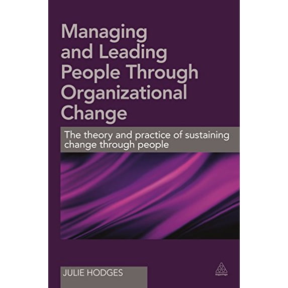 Pre-Owned Managing and Leading People Through Organizational Change: The Theory and Practice of Sustaining Change Through People (Paperback) 074947419X 9780749474195