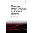 thumbnail image 1 of Managing eBook Metadata in Academic Libraries: Taming the Tiger Paperback, 1 of 1