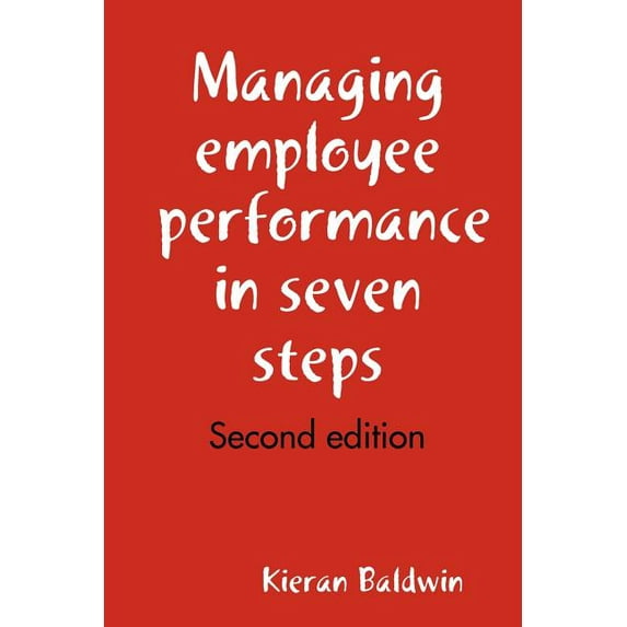 Managing employee performance in seven steps (Paperback)