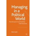 thumbnail image 1 of Managing in a Political World: The Life Cycle of Local Authority Chief Executives, (Paperback), 1 of 1
