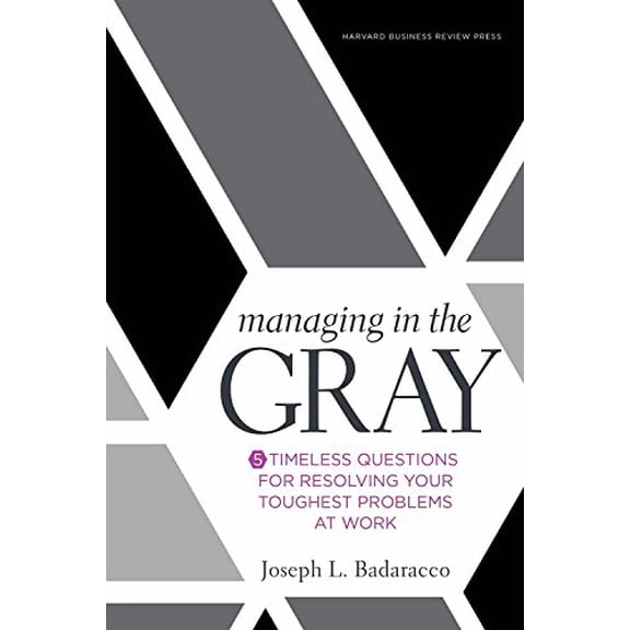 Pre-Owned Managing in the Gray: Five Timeless Questions for Resolving Your Toughest Problems at Work (Hardcover) 1633691748 9781633691742