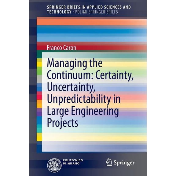 Managing the Continuum: Certainty, Uncertainty, Unpredictability in Large Engineering Projects, (Paperback)