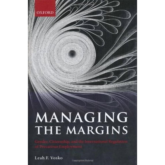 Managing the Margins: Gender, Citizenship, and the International Regulation of Precarious Employment, (Hardcover)
