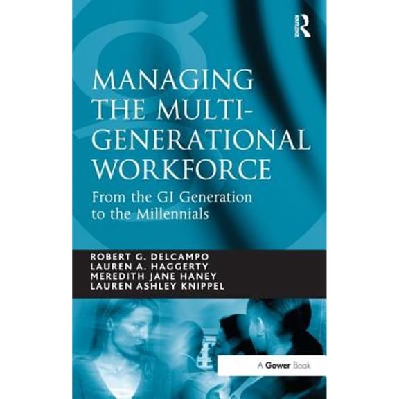 Pre-Owned Managing the Multi-Generational Workforce: From the GI Generation to the Millennials (Paperback) 1409403882 9781409403883