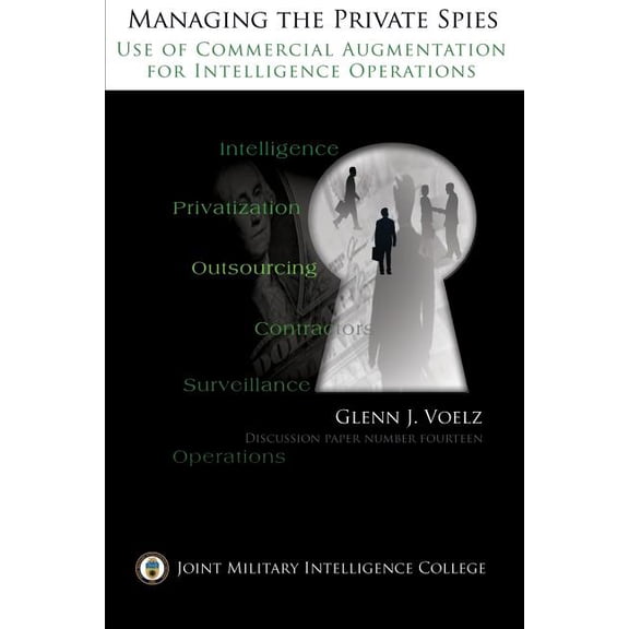 Managing the Private Spies: The Use of Commercial Augmentation for Intelligence Operations